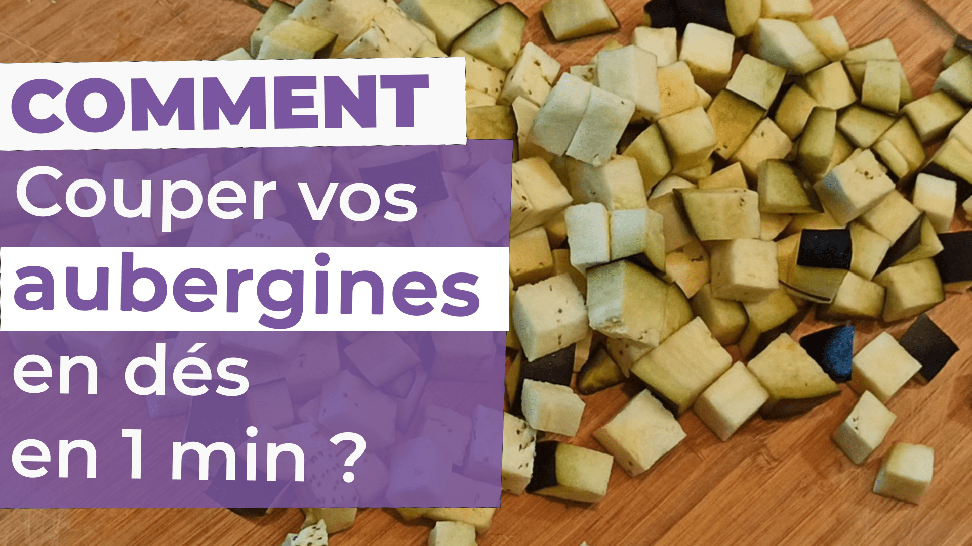 Comment couper vos aubergines en dés